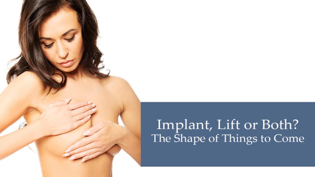 Do I Need Breast Implants or a Breast Lift or Both